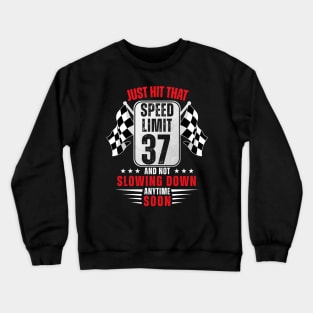 37th Birthday Speed Limit Sign 37 Years Old Funny Racing Crewneck Sweatshirt